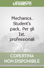 Mechanics. Student's pack. Per gli Ist. professionali libro