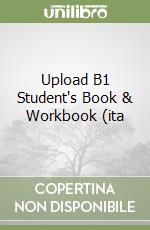 Upload B1 Student's Book & Workbook (ita libro