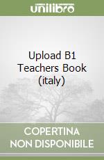 Upload B1 Teachers Book (italy) libro