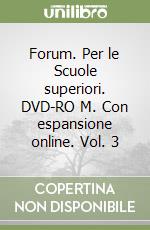 Forum. Per le Scuole superiori. DVD-RO M. Con espansione online. Vol. 3 libro