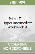 Prime Time Upper-intermediate Workbook A libro