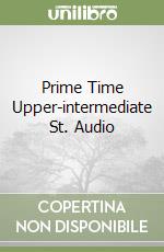 Prime Time Upper-intermediate St. Audio libro