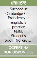 Succeed in Cambridge CPE. Proficiency in english. 8 practice tests. Student's book. No key. Per le Scuole superiori. Con e-book. Con espansione online. Con formato audio MP3 libro