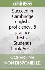 Succeed in Cambridge english: proficiency. 8 practice tests. Student's book-Self study guide. Per le Scuole superior. Con CD Audio formato MP3. Con espansione online