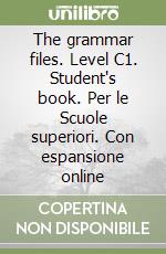 The grammar files. Level C1. Student's book. Per le Scuole superiori. Con espansione online libro