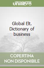 Global Elt. Dictionary of business