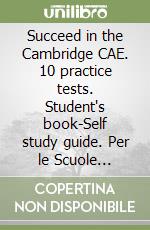 Succeed in the Cambridge CAE. 10 practice tests. Student's book-Self study guide. Per le Scuole superiori. Con CD Audio formato MP3. Con espansione online libro