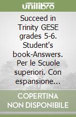 Succeed in Trinity GESE grades 5-6. Student's book-Answers. Per le Scuole superiori. Con espansione online libro