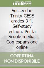 Succeed in Trinity GESE grades 3-4. Self-study edition. Per la Scuole media. Con espansione online libro