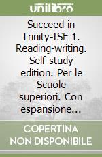 Succeed in Trinity-ISE 1. Reading-writing. Self-study edition. Per le Scuole superiori. Con espansione online libro
