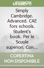 Simply Cambridge. Advanced. CAE fors schools. Student's book. Per le Scuole superiori. Con audio formato MP3. Con espansione online libro