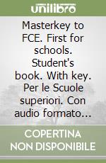 Masterkey to FCE. First for schools. Student's book. With key. Per le Scuole superiori. Con audio formato MP3. Con espansione online libro