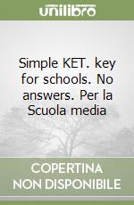 Simple KET. key for schools. No answers. Per la Scuola media libro