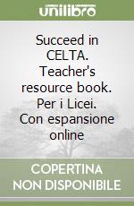 Succeed in CELTA. Teacher's resource book. Per i Licei. Con espansione online libro