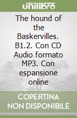 The hound of the Baskervilles. B1.2. Con CD Audio formato MP3. Con espansione online libro