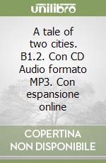 A tale of two cities. B1.2. Con CD Audio formato MP3. Con espansione online libro