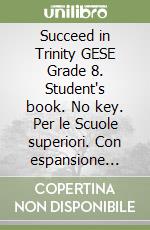 Succeed in Trinity GESE Grade 8. Student's book. No key. Per le Scuole superiori. Con espansione online libro