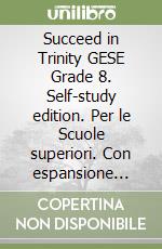 Succeed in Trinity GESE Grade 8. Self-study edition. Per le Scuole superiori. Con espansione online. Con Libro: Self-study guide. Con CD-Audio: CD Audio formato MP3 libro