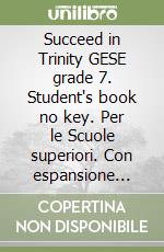 Succeed in Trinity GESE grade 7. Student's book no key. Per le Scuole superiori. Con espansione online. Con mp3 libro