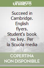 Succeed in Cambridge. English flyers. Student's book no key. Per la Scuola media libro