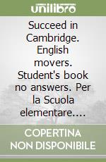 Succeed in Cambridge. English movers. Student's book no answers. Per la Scuola elementare. Con espansione online. Con mp3 libro