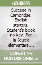 Succeed in Cambridge. English starters. Student's book no key. Per la Scuola elementare. Con espansione online. Con mp3 libro