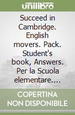 Succeed in Cambridge. English movers. Pack. Student's book, Answers. Per la Scuola elementare. Con espansione online. Con File audio per il download libro