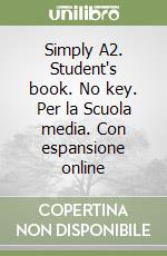 Simply A2. Student's book. No key. Per la Scuola media. Con espansione online libro