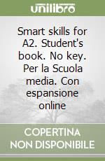 Smart skills for A2. Student's book. No key. Per la Scuola media. Con espansione online libro