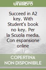 Succeed in A2 key. With Student's book no key. Per la Scuola media. Con espansione online libro