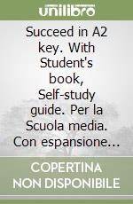 Succeed in A2 key. With Student's book, Self-study guide. Per la Scuola media. Con espansione online. Con Audio libro