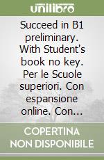 Succeed in B1 preliminary. With Student's book no key. Per le Scuole superiori. Con espansione online. Con Audio libro