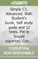 Simply C1. Advanced. With Student's book, Self study guide and 12 tests. Per le Scuole superiori. Con espansione online. Con Audio libro