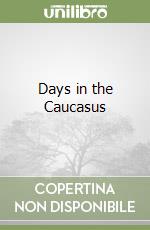 Days in the Caucasus libro usato