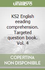 KS2 English eeading comprehension. Targeted question book. Vol. 4 libro