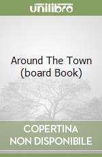 Around The Town (board Book)