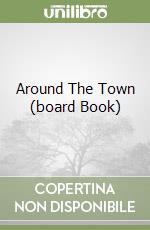 Around The Town (board Book) libro