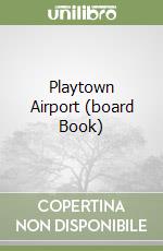 Playtown Airport (board Book) libro