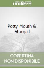 Potty Mouth & Stoopid