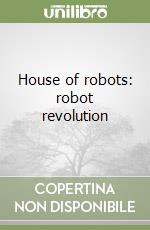 House of robots: robot revolution libro