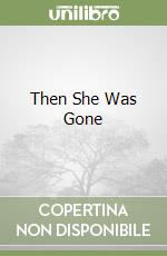 Then She Was Gone libro