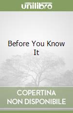 Before You Know It