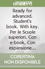 Ready for advanced. Student's book. With key. Per le Scuole superiori. Con e-book. Con espansione online libro