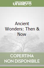 Ancient Wonders: Then & Now libro