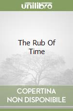 The Rub Of Time