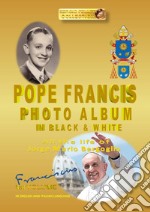 Pope Francis photo album in black & white. Ediz. italiana e inglese. Vol. 1