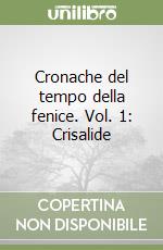 Cronache del tempo della fenice. Vol. 1: Crisalide libro