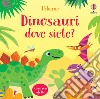 Dinosauri dove siete? Ediz. a colori libro