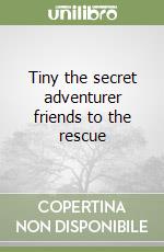 Tiny the secret adventurer friends to the rescue libro