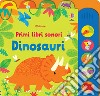 Dinosauri. Primi libri sonori. Ediz. a colori libro